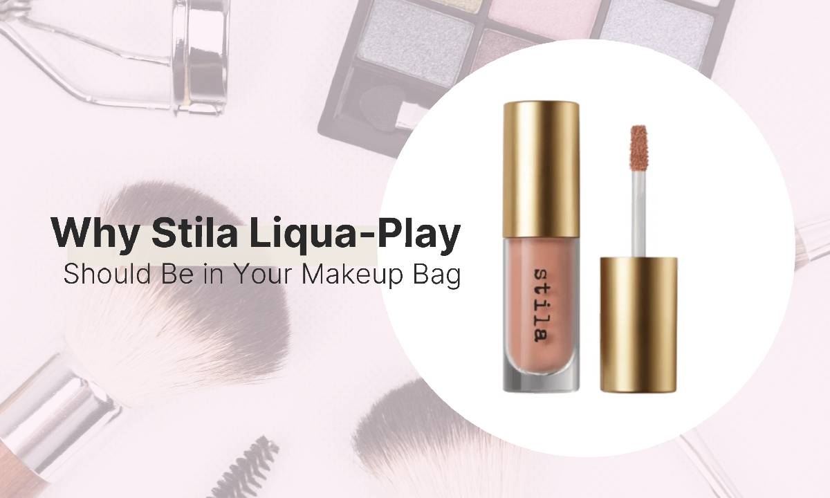 Why Stila Liqua-Play Should Be in Your Makeup Bag