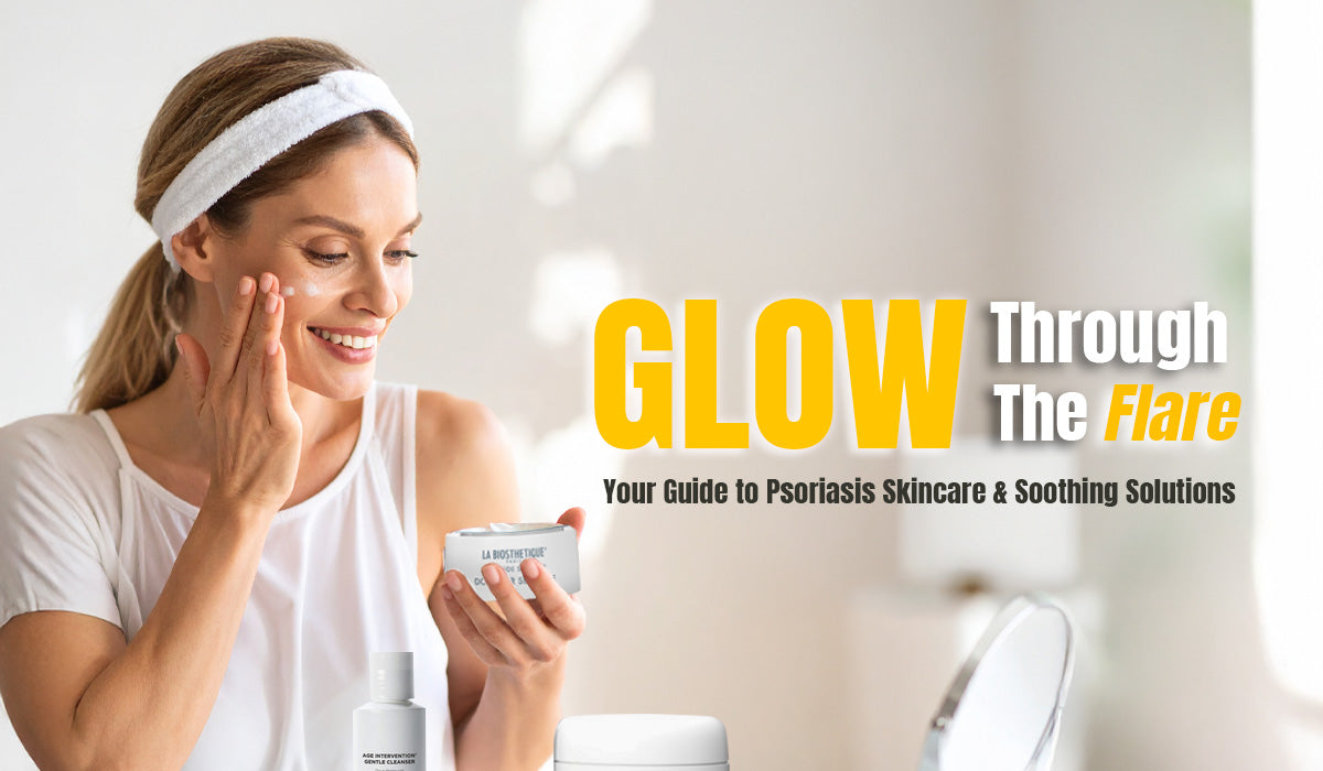 Glow Through the Flare: Your Guide to Psoriasis Skincare & Soothing Solutions
